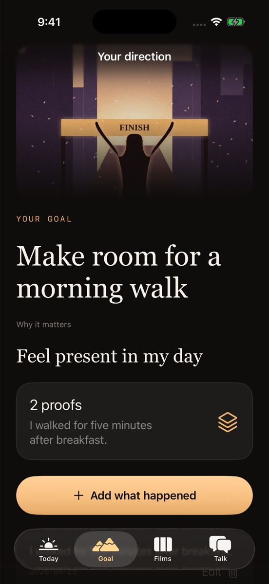 The Goal screen: “Make room for a morning walk. Why it matters: feel present in my day,” with two proofs and an Add what happened button.